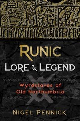Runic Lore and Legend: Wyrdstaves of Old Northumbria - Nigel Pennick - cover