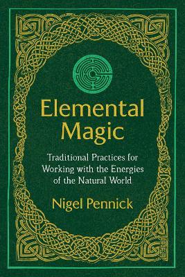 Elemental Magic: Traditional Practices for Working with the Energies of the Natural World - Nigel Pennick - cover