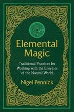 Elemental Magic: Traditional Practices for Working with the Energies of the Natural World