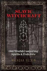 Slavic Witchcraft: Old World Conjuring Spells and Folklore