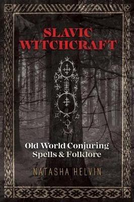 Slavic Witchcraft: Old World Conjuring Spells and Folklore - Natasha Helvin - cover