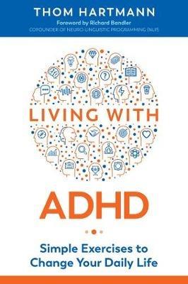 Living with ADHD: Simple Exercises to Change Your Daily Life - Thom Hartmann - cover