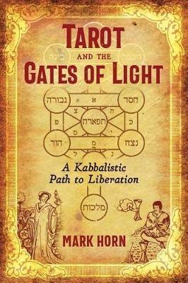 Tarot and the Gates of Light: A Kabbalistic Path to Liberation - Mark Horn - cover