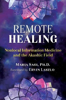 Remote Healing: Nonlocal Information Medicine and the Akashic Field - Maria Sagi - cover