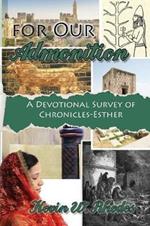 For Our Admonition: A Devotional Survey of Chronicles - Esther