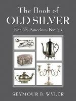 The Book of Old Silver: English, American, Foreign