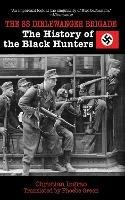 The SS Dirlewanger Brigade: The History of the Black Hunters - Christian Ingrao - cover