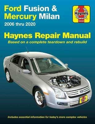 Ford Fusion and Mercury Milan 2006 Thru 2020: Based on a Complete Teardown and Rebuild. Includes Essential Information for Today's More Complex Vehicles - Editors of Haynes Manuals - cover