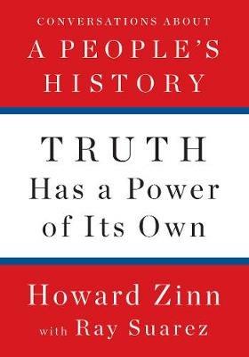 Truth Has A Power Of Its Own - Howard Zinn,Ray Suarez - cover