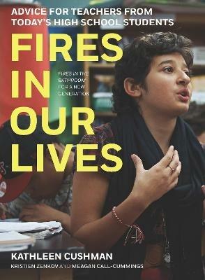 Fires in Our Lives: Advice for Teachers from Today's High School Students - Kathleen Cushman,Kristien Zenkov,Meagan Call-Cummings - cover