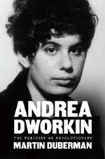 Andrea Dworkin: The Feminist as Revolutionary