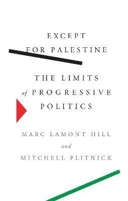 Except for Palestine: The Limits of Progressive Politics - Marc Lamont Hill,Mitchell Plitnick - cover