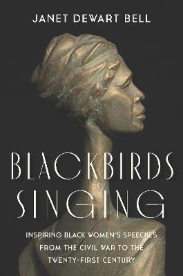 Blackbirds Singing: Inspiring Black Women’s Speeches from the Civil War to the Twenty-first Century - Janet Dewart Bell - cover
