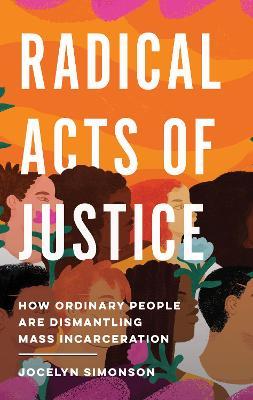 Radical Acts of Justice: Shifting Power in the Criminal Justice System - Jocelyn Simonson - cover