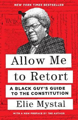 Allow Me to Retort: A Black Guy's Guide to the Constitution - Elie Mystal - cover