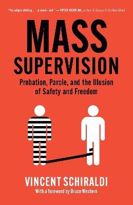 Mass Supervision: Probation, Parole, and the Illusion of Safety and Freedom - Vincent Schiraldi - cover