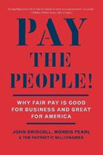 Pay the People!: Why Fair Pay Is Good Business and Great for America