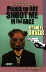 Please Do Not Shoot Me in the Face: a Novel