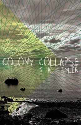 Colony Collapse - J.A. Tyler - cover