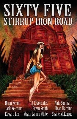 Sixty-Five Stirrup Iron Road - Brian Keene,Jack Ketchum,Edward Lee - cover