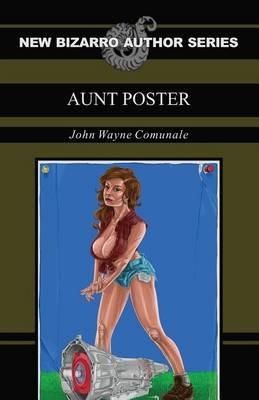 Aunt Poster (New Bizarro Author Series) - John Wayne Comunale - cover