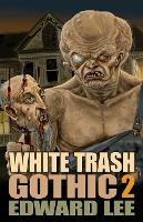 White Trash Gothic 2 - Edward Lee - cover