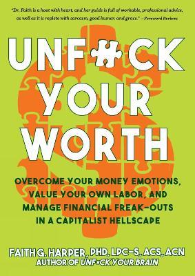 Unfuck Your Worth: Overcome Your Money Emotions, Value Your Own Labor, and Manage Financial Freak-outs in a Capitalist Hellscape - Faith G. Harper - cover