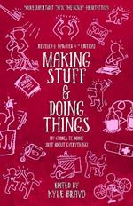 Making Stuff & Doing Things (4th Edition): DIY Guides to Just About Everything