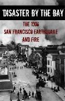 Disaster By the Bay: The 1906 San Francisco Earthquake and Fire - Brinkley Howard - cover