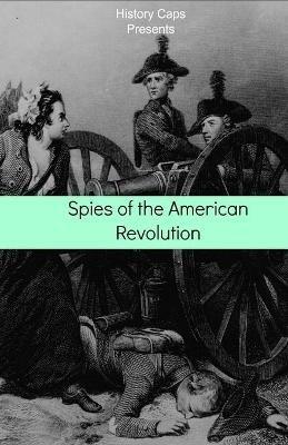 Spies of the American Revolution: The History of George Washington's Secret Spying Ring (The Culper Ring) - Howard Brinkley - cover