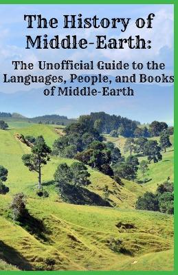 The History of Middle-Earth: The Unofficial Guide to the Languages, People, and Books of Middle-Earth - Jennifer Warner,Historycaps - cover