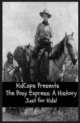 The Pony Express: A History Just for Kids! - Kidcaps - cover