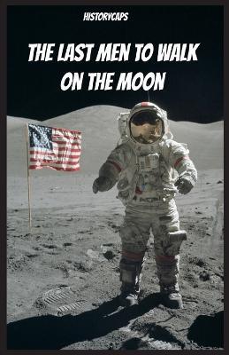 The Last Men to Walk on the Moon: The Story Behind America's Last Walk On the Moon - Brinkley Howard - cover