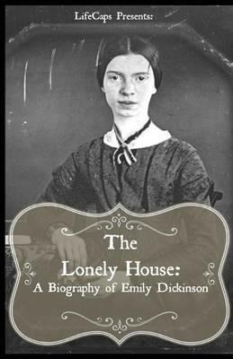 The Lonely House: A Short Biography of Emily Dickinson - Paul Brody - cover