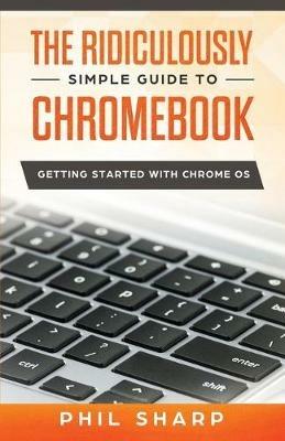 Ridiculously Simple Guide to Chromebook - Phil Sharp - cover