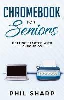 Chromebook for Seniors: Getting Started With Chrome OS - Phil Sharp - cover