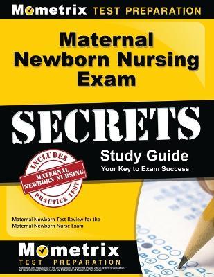 Maternal Newborn Nursing Exam Secrets Study Guide: Maternal Newborn Test Review for the Maternal Newborn Nurse Exam - cover