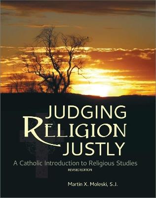 Judging Religion Justly: A Catholic Introduction to Religious Studies - Martin X. Moleski - cover