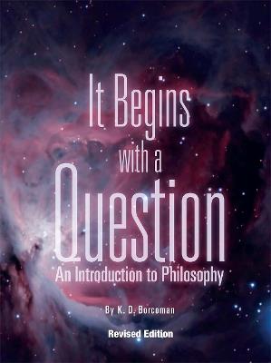 It Begins with a Question: An Introduction to Philosophy - K. D. Borcoman - cover