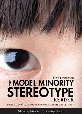 The Model Minority Stereotype Reader: Critical and Challenging Readings for the 21st Century - cover