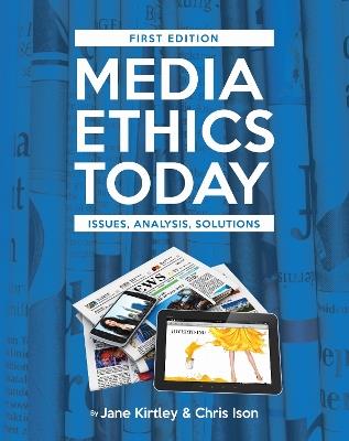 Media Ethics Today: Issues, Analysis, Solutions - Jane Kirtley,Chris Ison - cover