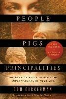People, Pigs, and Principalities: The Reality and Power of the Supernatural in Your Life - Don Dickerman - cover