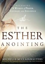 Esther Anointing: Activating Your Divine Gifts to Make a Difference