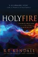 Holy Fire: A Balanced, Biblical Look at the Holy Spirit's Work in Our Lives - R. T. Kendall - cover