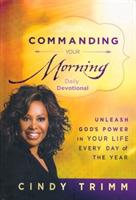 Commanding Your Morning Daily Devotional: Unleash God's Power in Your Life - Every Day of the Year