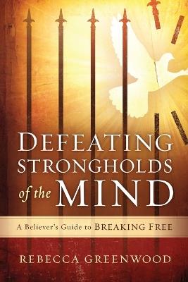 Defeating Strongholds Of The Mind - Rebecca Greenwood - cover