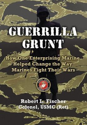 Guerrilla Grunt - Col Robert L Fischer - cover