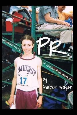 PR: A Personal Record of Running from Anorexia - Amber Sayer - cover