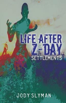 Life After Z-Day: Settlements - Jody Slyman - cover
