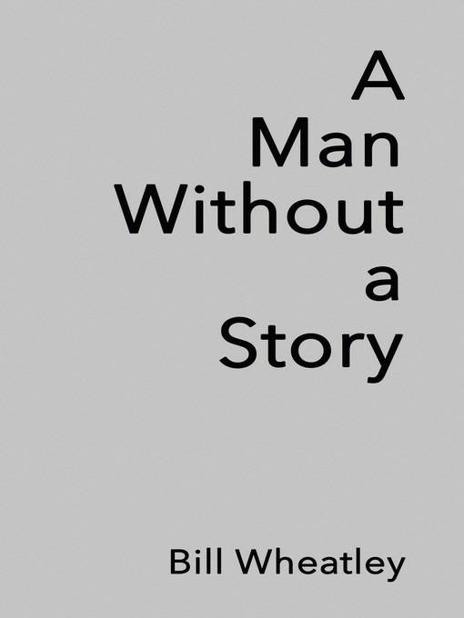 A Man Without a Story - Bill Wheatley - cover